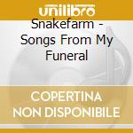 Snakefarm - Songs From My Funeral cd