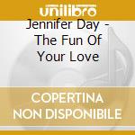 Jennifer Day - The Fun Of Your Love cd