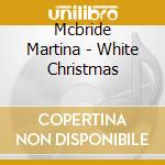 Mcbride Martina - White Christmas cd musicale di Mcbride Martina