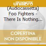 (Audiocassetta) Foo Fighters - There Is Nothing Left To Lose cd musicale di FOO FIGHTERS