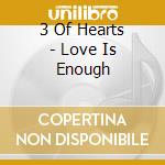 3 Of Hearts - Love Is Enough cd