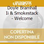 Doyle Bramhall Ii & Smokestack - Welcome cd musicale di Doyle Bramhall