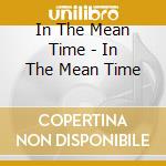 In The Mean Time - In The Mean Time cd