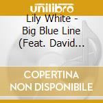 Lily White - Big Blue Line (Feat. David Phelps, Chris Dahlgren, Michael Jefry Stevens & Eric Halvorson) cd