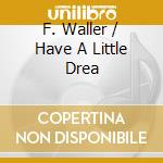 F. Waller / Have A Little Drea cd