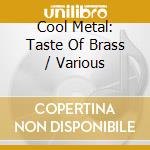 Cool Metal: Taste Of Brass / Various cd