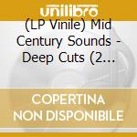 (LP Vinile) Mid Century Sounds - Deep Cuts (2 Lp) lp vinile di Mid Century Sounds