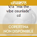 V/a "mix the vibe osunlade" cd cd