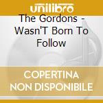 The Gordons - Wasn'T Born To Follow