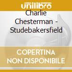 Charlie Chesterman - Studebakersfield cd