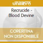 Recrucide - Blood Devine cd musicale di Recrucide