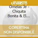 Ornelas Je - Chiquita Bonita & El Plebe De cd