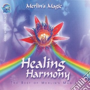 Merlin'S Magic - Healing Harmony: Best Of Merlin'S Magic cd musicale di Merlin'S Magic