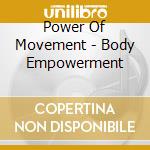 Power Of Movement - Body Empowerment cd musicale di Power Of Movement
