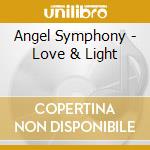 Angel Symphony - Love & Light cd musicale di Angel Symphony