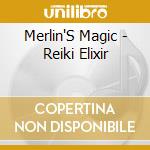 Merlin'S Magic - Reiki Elixir cd musicale di Merlin'S Magic