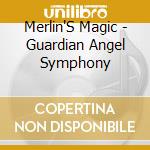 Merlin'S Magic - Guardian Angel Symphony cd musicale di Merlin'S Magic