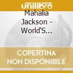 Mahalia Jackson - World'S Greatest Gospel Singer cd musicale di Mahalia Jackson
