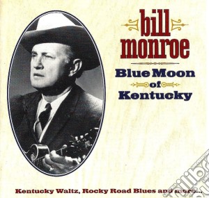 Bill Monroe - Blue Moon Of Kentucky cd musicale di Bill Monroe