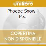 Phoebe Snow - P.s. cd