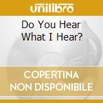 Do You Hear What I Hear? cd