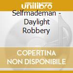 Selfmademan - Daylight Robbery cd