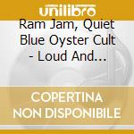 Ram Jam, Quiet Blue Oyster Cult - Loud And Proud cd
