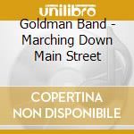 Goldman Band - Marching Down Main Street cd musicale di Goldman Band