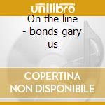 On the line - bonds gary us cd musicale di Gary u.s. bonds