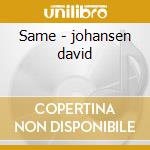 Same - johansen david cd musicale di David Johansen