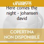 Here comes the night - johansen david cd musicale di David Johansen