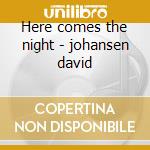 Here comes the night - johansen david cd