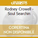 Rodney Crowell - Soul Searchin cd