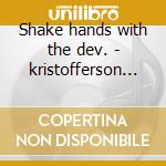 Shake hands with the dev. - kristofferson kris cd