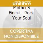 Mother'S Finest - Rock Your Soul cd musicale di Mother'S Finest