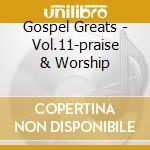 Gospel Greats - Vol.11-praise & Worship cd