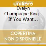 Evelyn Champagne King - If You Want My Lovin cd