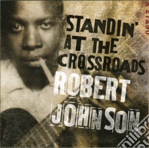 Robert Johnson - Standin At The Crossroads cd musicale di Robert Johnson
