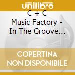 C + C Music Factory - In The Groove  cd musicale di C&c Music Factory