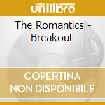 The Romantics - Breakout cd musicale di The Romantics