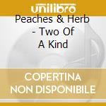 Peaches & Herb - Two Of A Kind cd