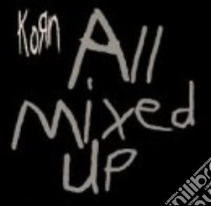 Korn - All Mixed Up cd musicale di Korn