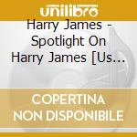 Harry James - Spotlight On Harry James [Us Import] cd musicale di Harry James
