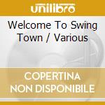 Welcome To Swing Town / Various cd