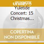 Yuletide Concert: 15 Christmas Classics cd