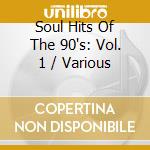 Soul Hits Of The 90's: Vol. 1 / Various cd musicale di Soul Hits Of The 90's