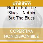 Nothin But The Blues - Nothin But The Blues cd