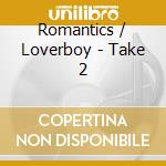 Romantics / Loverboy - Take 2 cd musicale