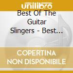 Best Of The Guitar Slingers - Best Of Guitar Slingers cd musicale di Best Of The Guitar Slingers