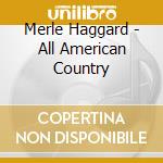 Merle Haggard - All American Country cd musicale di Merle Haggard